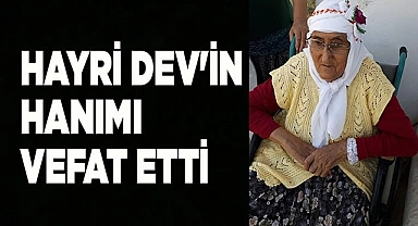 HAYRİ DEV'İN HANIMI VEFAT ETTİ