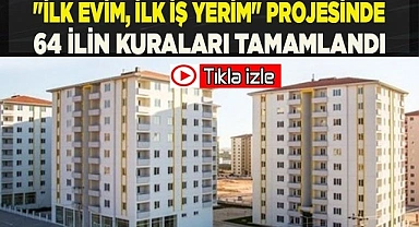 "İlk Evim, İlk İş Yerim" projesinde 64 ilin kuraları tamamlandı