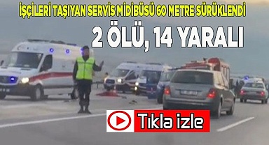 İşçileri taşıyan servis midibüsü 60 metre sürüklendi: 2 ölü, 14 yaralı