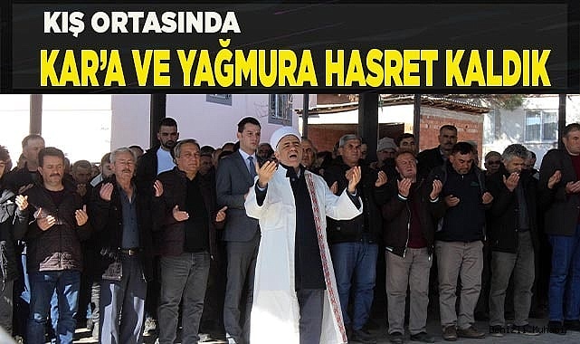 Kar’a ve yağmura hasret kaldık