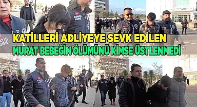 Katilleri adliyeye sevk edilen Murat bebeğin ölümünü kimse üstlenmedi