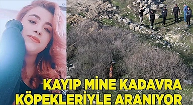 Kayıp Mine kadavra köpekleriyle aranıyor