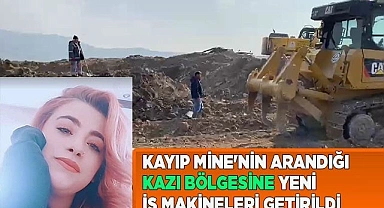 Kayıp Mine'nin arandığı kazı bölgesine yeni iş makineleri sevk edildi