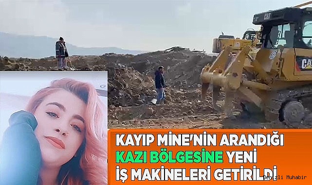 Kayıp Mine'nin arandığı kazı bölgesine yeni iş makineleri sevk edildi
