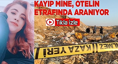 Kayıp Mine, otelin etrafında aranıyor