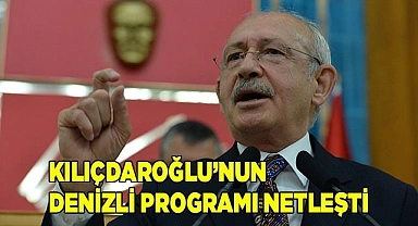 Kılıçdaroğlu’nun Denizli programı netleşti