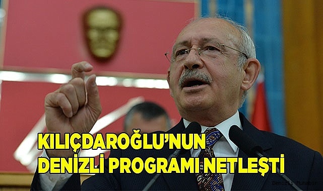 Kılıçdaroğlu’nun Denizli programı netleşti