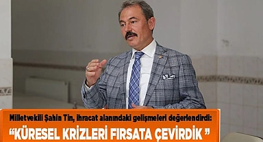 “KÜRESEL KRİZLERİ FIRSATA ÇEVİRDİK ”