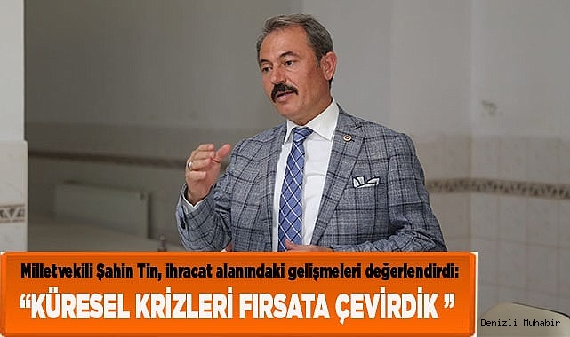 “KÜRESEL KRİZLERİ FIRSATA ÇEVİRDİK ”