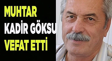 Muhtar Kadir Göksu vefat etti