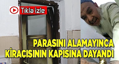 Parasını alamayınca kiracısının kapısına dayandı