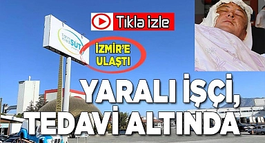 Patlamada ağır yaralanan işçi, İzmir'de tedavi altına alındı