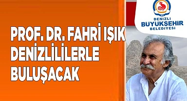 Prof. Dr. Fahri Işık Denizlililerle buluşacak