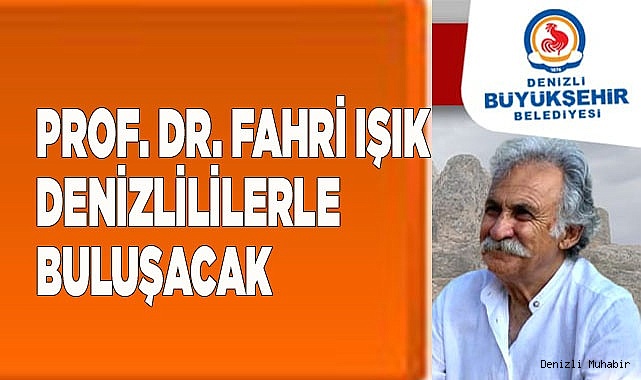 Prof. Dr. Fahri Işık Denizlililerle buluşacak