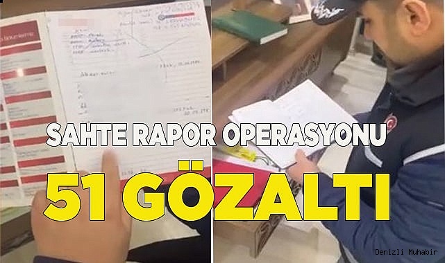Sahte rapor operasyonunda 51 gözaltı