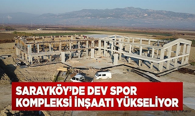Sarayköy’de dev spor kompleksi inşaatı yükseliyor