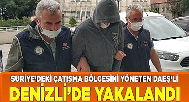 Suriye’deki çatışma bölgesini yöneten DAEŞ’li Denizli’de yakalandı