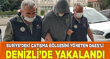 Suriye’deki çatışma bölgesini yöneten DAEŞ’li Denizli’de yakalandı