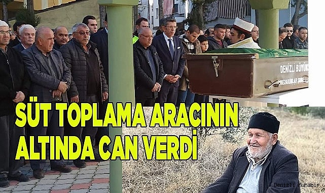 Süt toplama aracının altında kalan yaşlı adam öldü