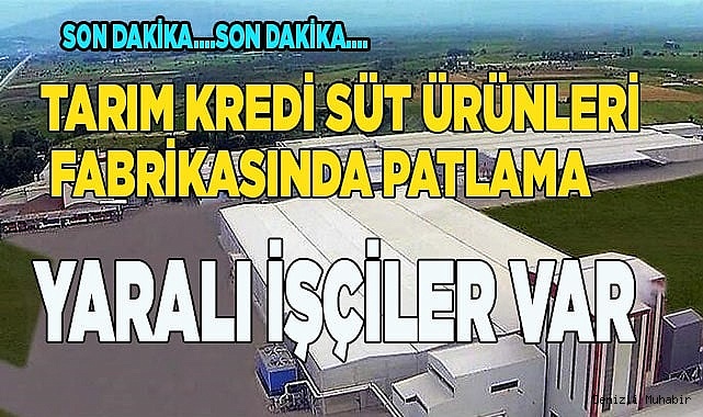 Tarım Kredi Süt Ürünleri fabrikasında patlama: Yaralı işçiler var
