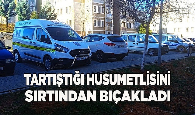 Tartıştığı husumetlisini sırtından bıçakladı