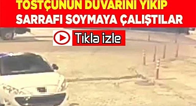 Tostçunun duvarını yıkıp sarrafı soymaya çalıştılar