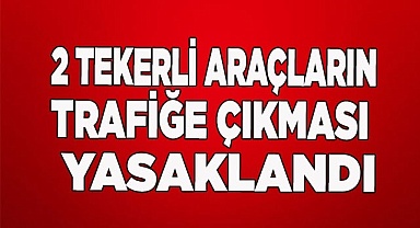 2 tekerli araçların trafiğe çıkması yasaklandı