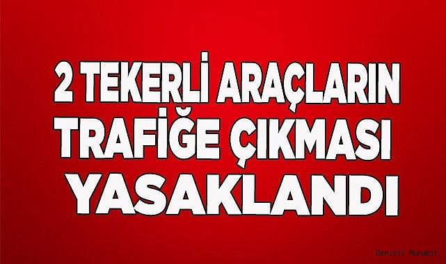 2 tekerli araçların trafiğe çıkması yasaklandı
