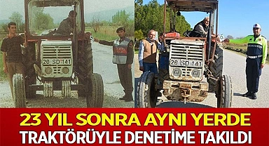 23 yıl sonra aynı yerde traktörüyle denetime takıldı