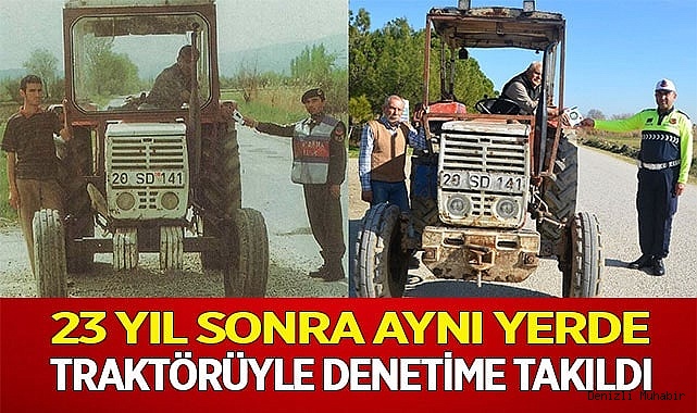 23 yıl sonra aynı yerde traktörüyle denetime takıldı