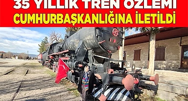 35 yıllık tren özlemi Cumhurbaşkanlığına iletildi