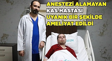 Anestezi alamayan kas hastası uyanık bir şekilde ameliyat edildi