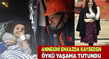 Annesini enkazda kaybeden Öykü yaşama tutundu