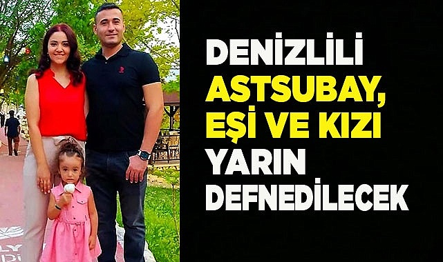 Astsubay, eşi ve kızı yarın defnedilecek