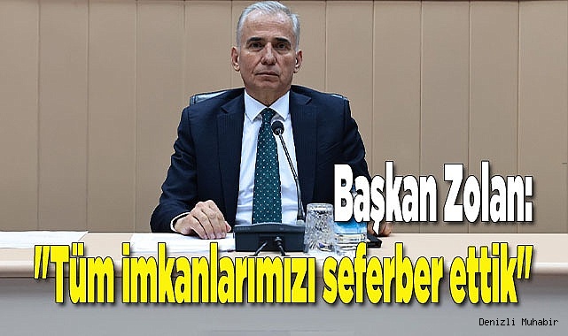 Başkan Zolan: "Tüm imkanlarımızı seferber ettik"