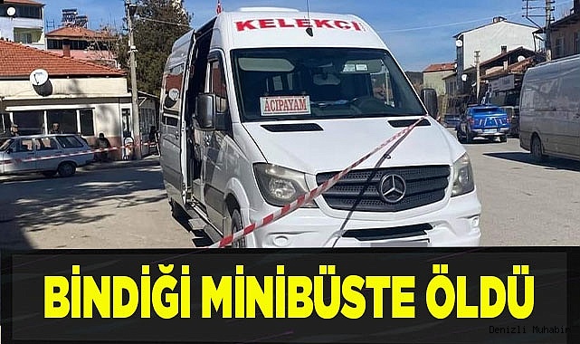Bindiği minibüste öldü
