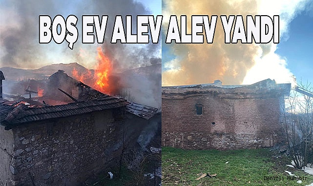 Boş ev alev alev yandı