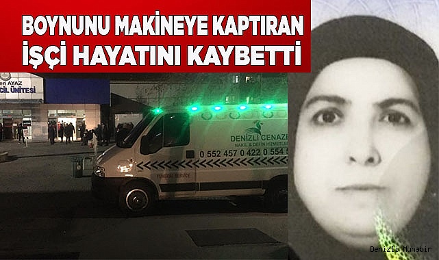 Boynunu makineye kaptıran işçi hayatını kaybetti