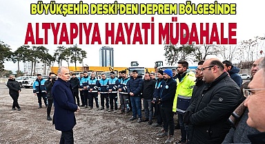 Büyükşehir DESKİ’den deprem bölgesinde altyapıya hayati müdahale