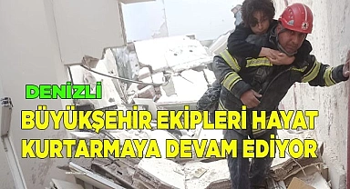 Büyükşehir ekipleri hayat kurtarmaya devam ediyor