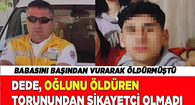 Dede, oğlunu öldüren torunundan şikayetçi olmadı