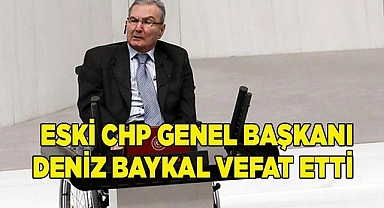 Deniz Baykal vefat etti
