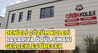 DENİZLİ ÇÖZÜM KOLEJİ BAŞARIYA ÖDÜL SINAVI GERÇEKLEŞTİRECEK