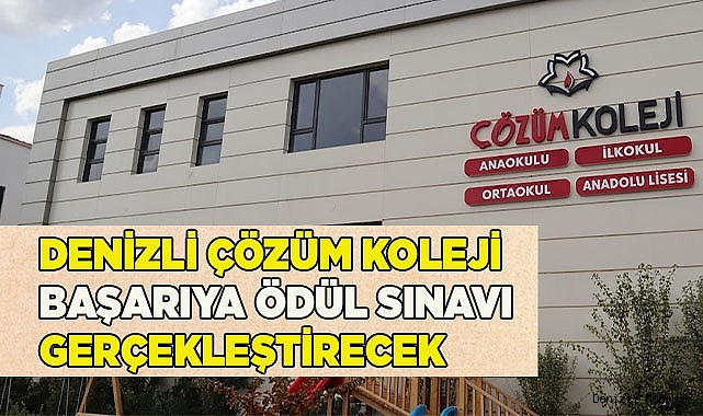 DENİZLİ ÇÖZÜM KOLEJİ BAŞARIYA ÖDÜL SINAVI GERÇEKLEŞTİRECEK