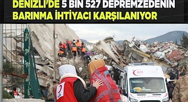 Denizli'de 5 bin 527 depremzedenin barınma ihtiyacı karşılanıyor