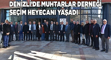 Denizli’de Muhtarlar Derneği Seçim Heyecanı Yaşadı