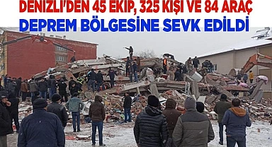 Denizli'den 45 ekip, 325 kişi ve 84 araç deprem bölgesine sevk edildi