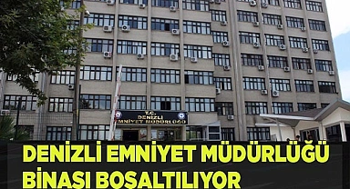 Denizli Emniyet Müdürlüğü binası boşaltılıyor