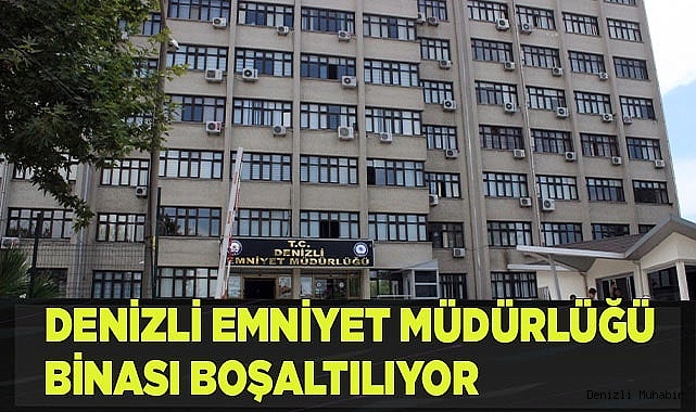 Denizli Emniyet Müdürlüğü binası boşaltılıyor