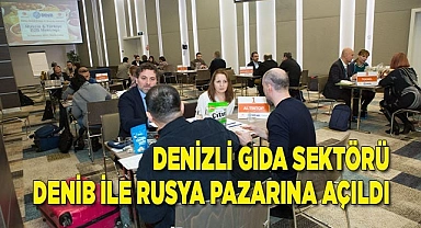 Denizli gıda sektörü DENİB ile Rusya pazarına açıldı